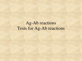 Ag-Ab reactions Tests for Ag-Ab reactions