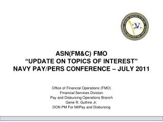 ASN(FM&amp;C) FMO “UPDATE ON TOPICS OF INTEREST” NAVY PAY/PERS CONFERENCE – JULY 2011