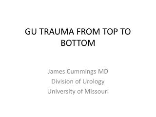 GU TRAUMA FROM TOP TO BOTTOM