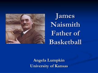 James Naismith Father of Basketball