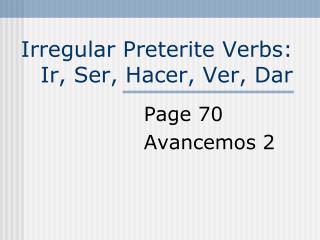 Irregular Preterite Verbs: Ir, Ser, Hacer, Ver, Dar