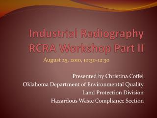 Industrial Radiography RCRA Workshop Part II