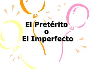 El Pretérito o El Imperfecto