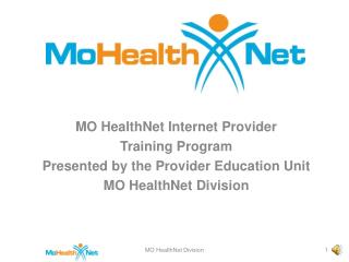 MO HealthNet Internet Provider Training Program Presented by the Provider Education Unit