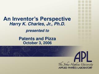 An Inventor’s Perspective Harry K. Charles, Jr., Ph.D.