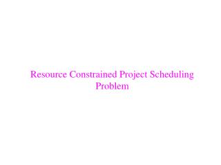 Resource Constrained Project Scheduling Problem