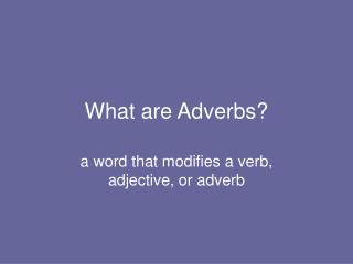 What are Adverbs?