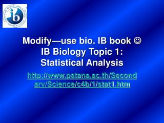 Modify—use bio. IB book  IB Biology Topic 1: Statistical Analysis