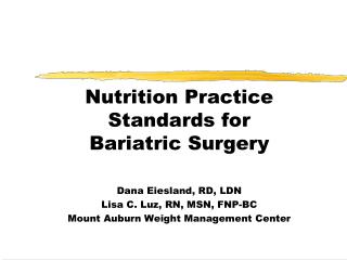 Nutrition Practice Standards for Bariatric Surgery Dana Eiesland, RD, LDN