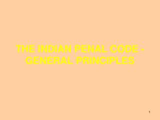 THE INDIAN PENAL CODE - GENERAL PRINCIPLES