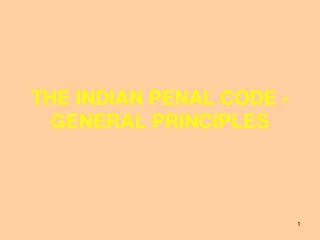 THE INDIAN PENAL CODE - GENERAL PRINCIPLES