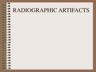 RADIOGRAPHIC ARTIFACTS