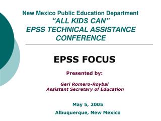 New Mexico Public Education Department “ALL KIDS CAN” EPSS TECHNICAL ASSISTANCE CONFERENCE
