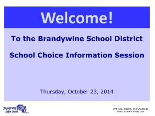 To the Brandywine School District School Choice Information Session Thursday, October 23, 2014