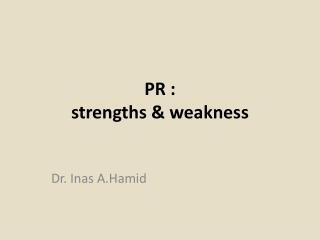 PR : strengths &amp; weakness