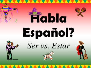 Habla Español? Ser vs. Estar