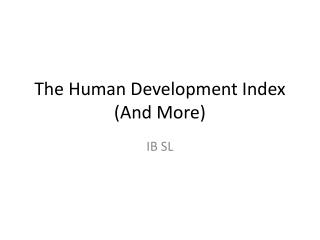 The Human Development Index (And More)