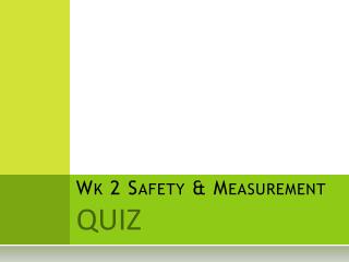 Wk 2 Safety &amp; Measurement