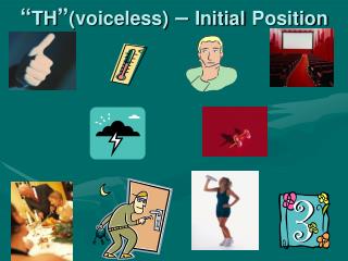 “ TH ” (voiceless) – Initial Position