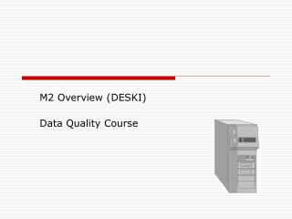 M2 Overview (DESKI) Data Quality Course