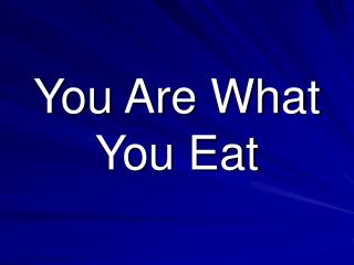 You Are What You Eat