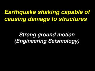 Strong ground motion (Engineering Seismology)