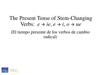 The Present Tense of Stem-Changing Verbs: e  ie , e  i , o  ue
