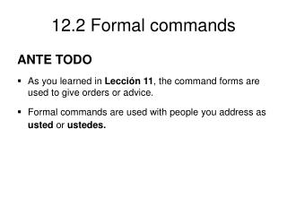 ANTE TODO As you learned in Lección 11 , the command forms are used to give orders or advice.