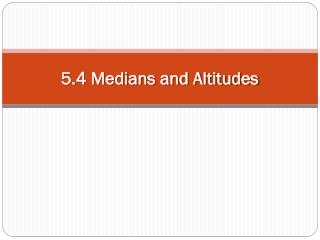 5.4 Medians and Altitudes