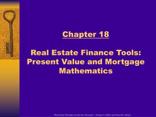 Chapter 18 Real Estate Finance Tools: Present Value and Mortgage Mathematics