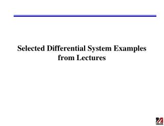 Selected Differential System Examples from Lectures