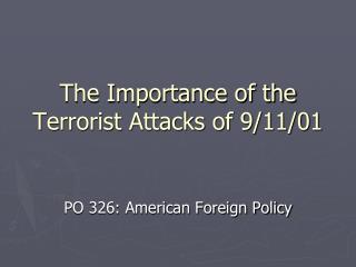 The Importance of the Terrorist Attacks of 9/11/01