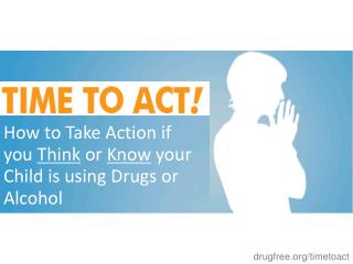 How to Take Action if you Think or Know your Child is using Drugs or Alcohol