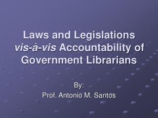 Laws and Legislations vis-à-vis Accountability of Government Librarians