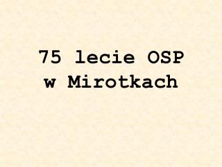 75 lecie OSP w Mirotkach