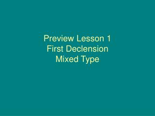 Preview Lesson 1 First Declension Mixed Type