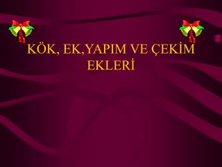 KÖK, EK,YAPIM VE ÇEKİM EKLERİ