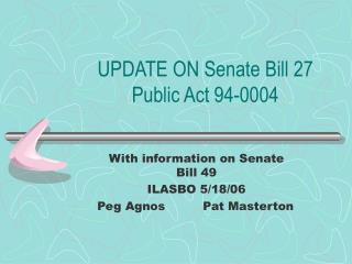 UPDATE ON Senate Bill 27 Public Act 94-0004