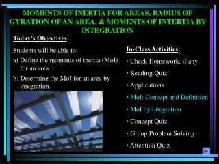 MOMENTS OF INERTIA FOR AREAS, RADIUS OF GYRATION OF AN AREA, &amp; MOMENTS OF INTERTIA BY INTEGRATION