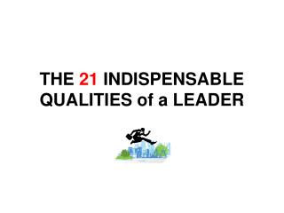 THE 21 INDISPENSABLE QUALITIES of a LEADER