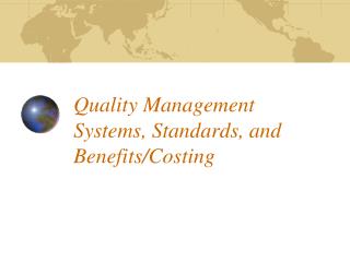 Quality Management Systems, Standards, and Benefits/Costing