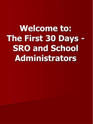 Welcome to: The First 30 Days - SRO and School Administrators