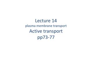 Lecture 14 plasma membrane transport Active transport pp73-77