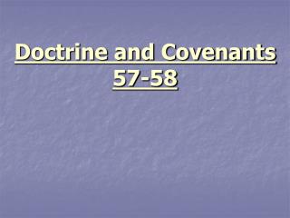 Doctrine and Covenants 57-58