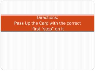 Directions: Pass Up the Card with the correct first “step” on it