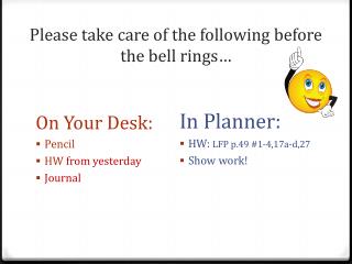 Please take care of the following before the bell rings…