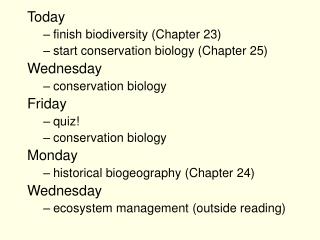 Today finish biodiversity (Chapter 23) start conservation biology (Chapter 25) Wednesday
