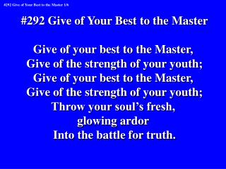 #292 Give of Your Best to the Master Give of your best to the Master,