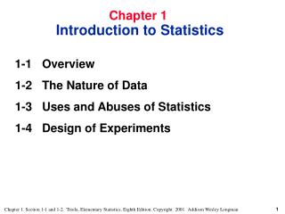 1-1 	Overview 1-2 	The Nature of Data 1-3 	Uses and Abuses of Statistics