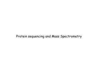Protein sequencing and Mass Spectrometry